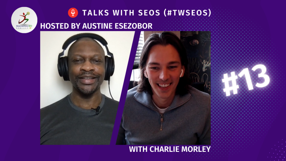 Talks with SEOs (#TwSEOs) with Austine Esezobor and Charlie Morley