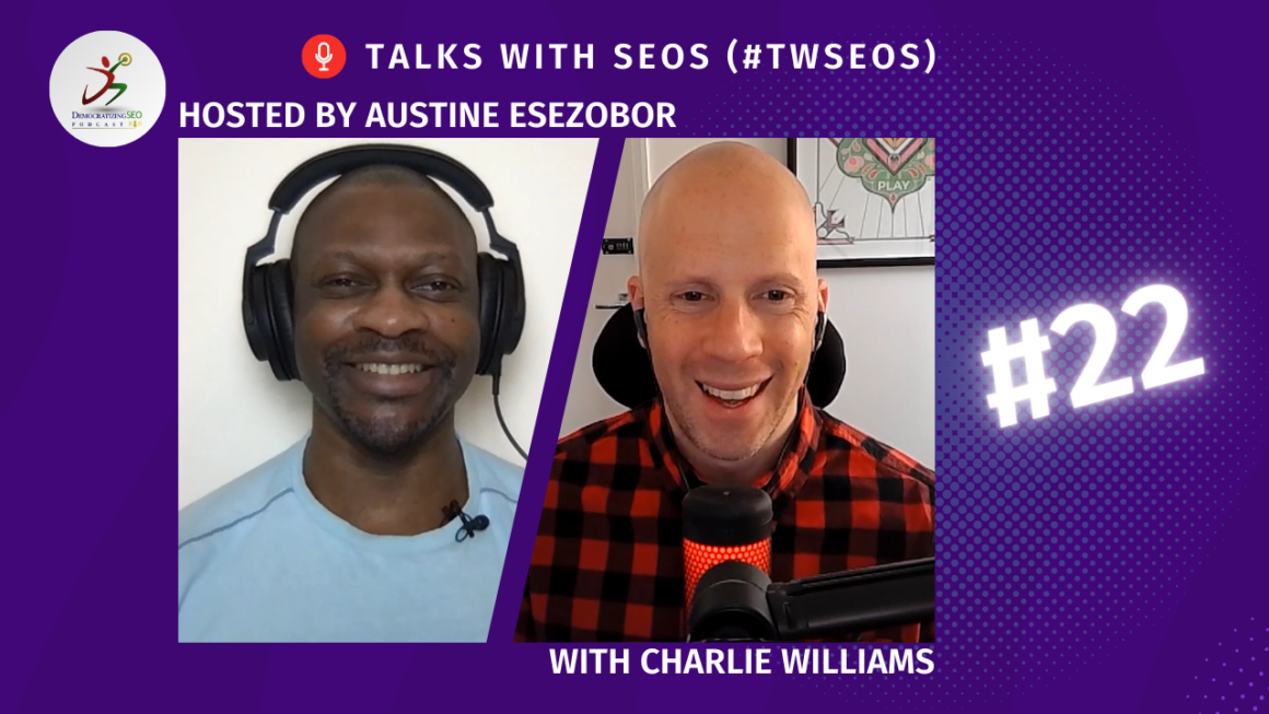 Talks with SEOs (#TwSEOs) with Austine Esezobor and Charlie Williams