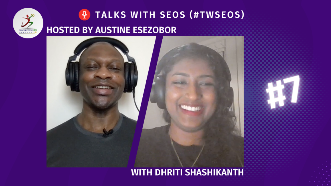 Talks with SEOs (#TwSEOs) with Austine Esezobor and Dhriti Shashikanth