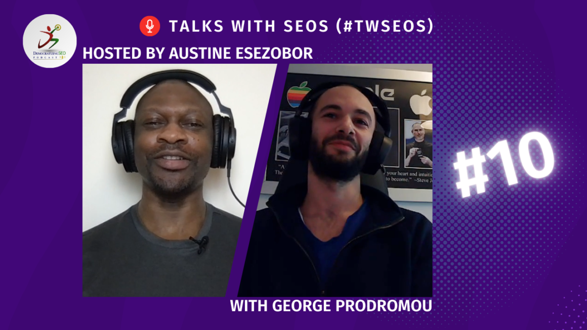 Talks with SEOs (#TwSEOs) with Austine Esezobor and George Prodromou
