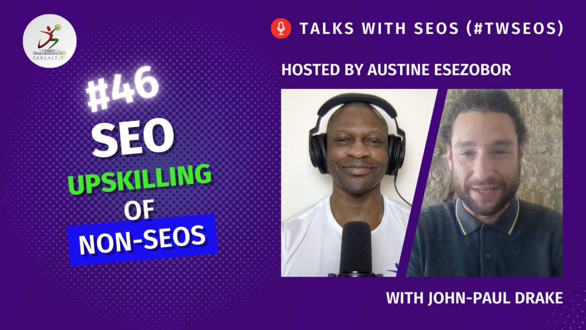 Talks with SEOs (#TwSEOs) with Austine Esezobor and John-Paul Drake