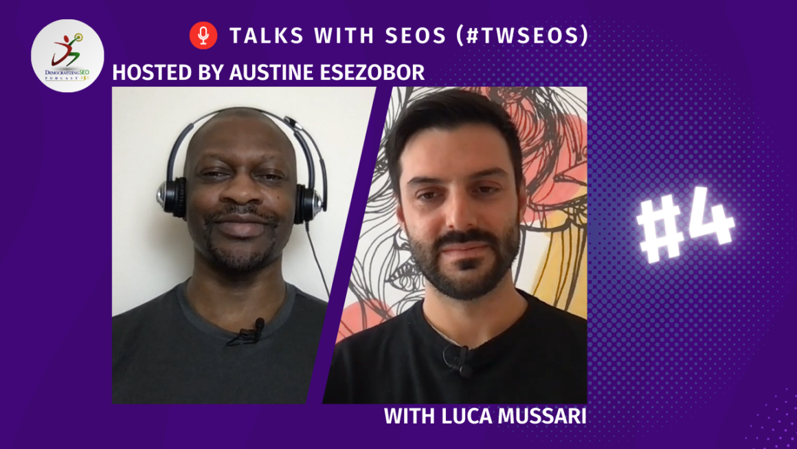 Talks with SEOs (#TwSEOs) with Austine Esezobor and Luca Mussari