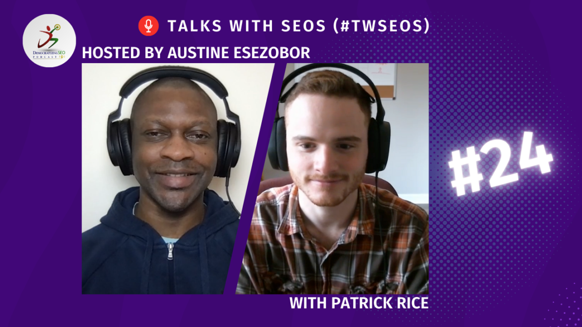 Talks with SEOs (#TwSEOs) with Austine Esezobor and Patrick Rice