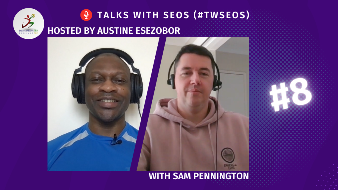 Talks with SEOs (#TwSEOs) with Austine Esezobor and Sam Pennington