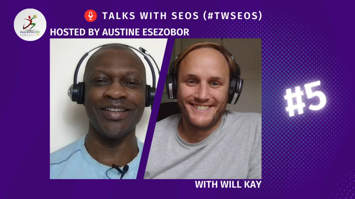 Talks with SEOs (#TwSEOs) with Austine Esezobor and Will Kay