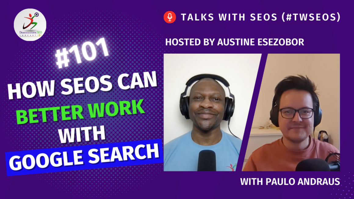 Talks with SEOs (#TwSEOs) with Austine Esezobor and Paulo Andraus